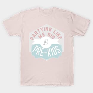 partying like we did prekids funny humor parenting T-Shirt